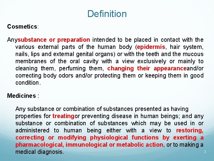 Definition Cosmetics: Anysubstance or preparation intended to be placed in contact with the various