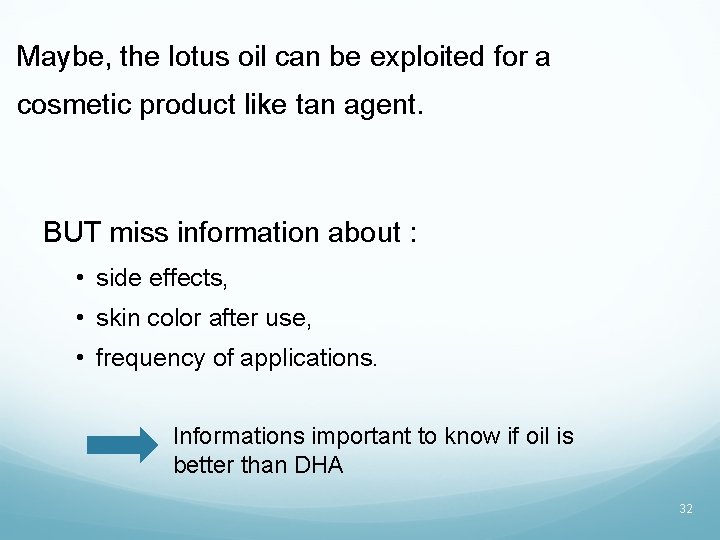 Maybe, the lotus oil can be exploited for a cosmetic product like tan agent.