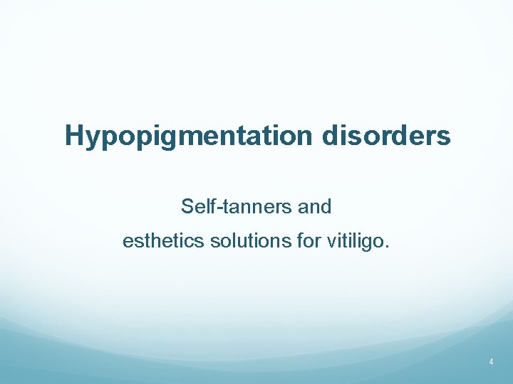 Hypopigmentation disorders Self-tanners and esthetics solutions for vitiligo. 4 