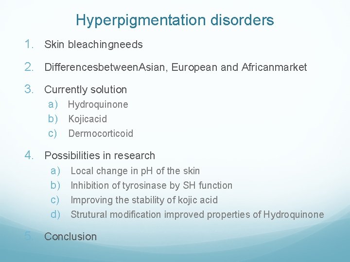 Hyperpigmentation disorders 1. Skin bleachingneeds 2. Differencesbetween. Asian, European and Africanmarket 3. Currently solution