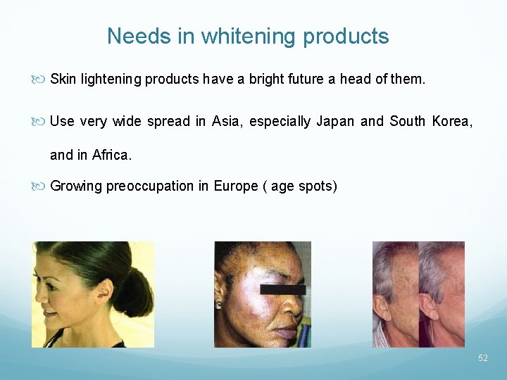 Needs in whitening products Skin lightening products have a bright future a head of