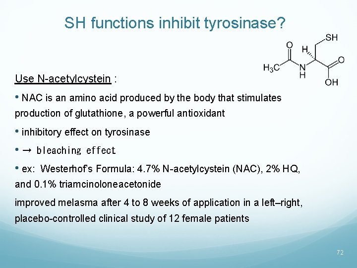 SH functions inhibit tyrosinase? Use N-acetylcystein : • NAC is an amino acid produced