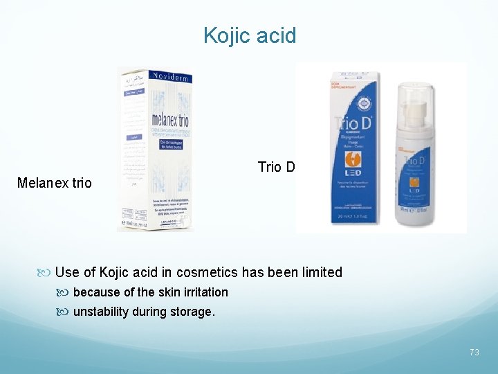 Kojic acid Trio D Melanex trio Use of Kojic acid in cosmetics has been