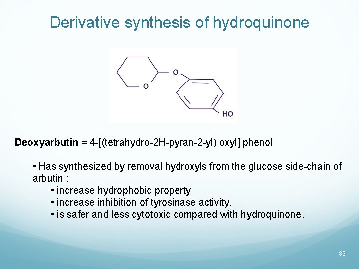Derivative synthesis of hydroquinone Deoxyarbutin = 4 -[(tetrahydro-2 H-pyran-2 -yl) oxyl] phenol • Has