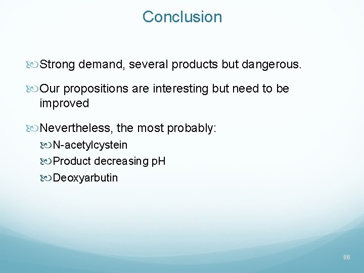 Conclusion Strong demand, several products but dangerous. Our propositions are interesting but need to