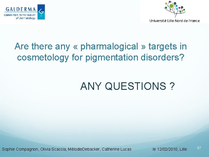 Are there any « pharmalogical » targets in cosmetology for pigmentation disorders? ANY QUESTIONS