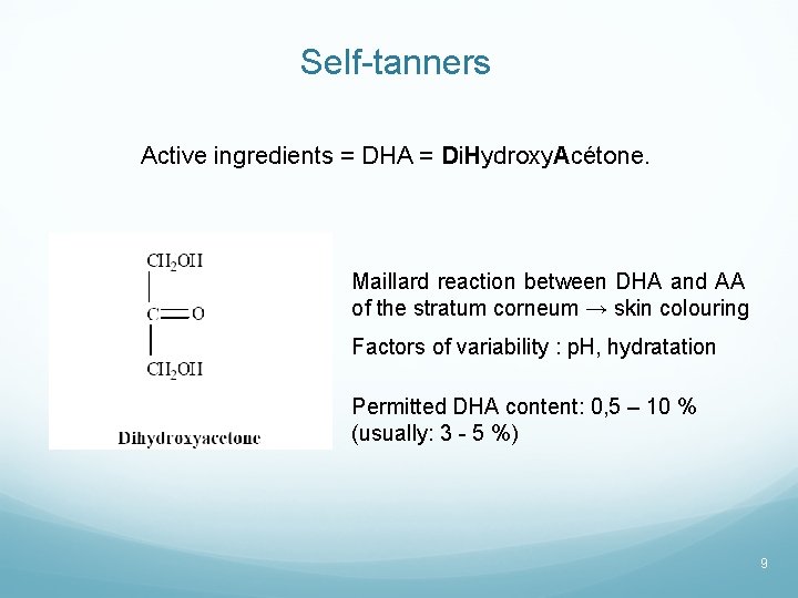 Self-tanners Active ingredients = DHA = Di. Hydroxy. Acétone. Maillard reaction between DHA and