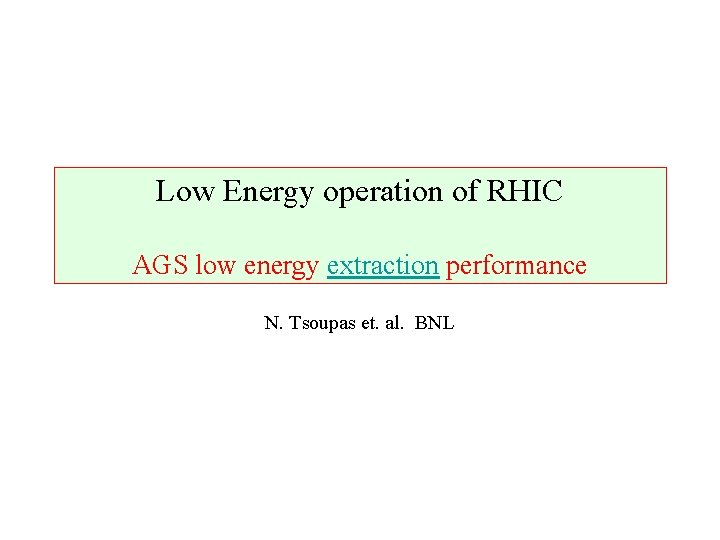 Low Energy operation of RHIC AGS low energy extraction performance N. Tsoupas et. al.