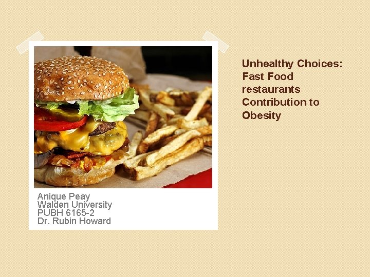 Unhealthy Choices: Fast Food restaurants Contribution to Obesity Anique Peay Walden University PUBH 6165