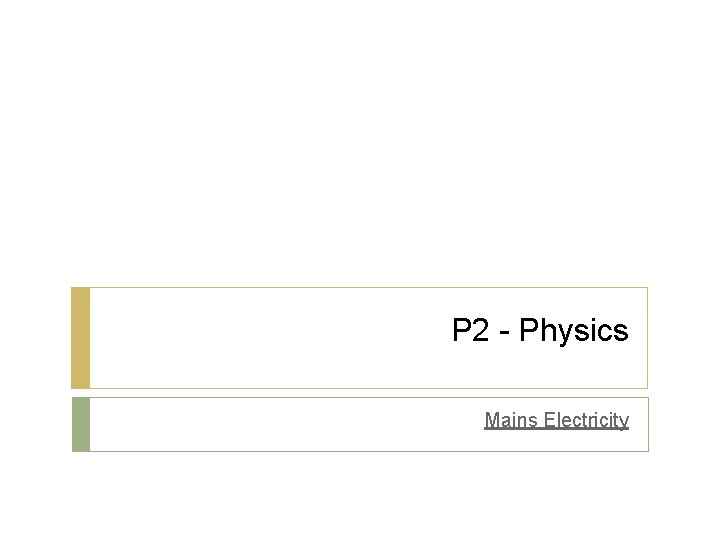 P 2 - Physics Mains Electricity 