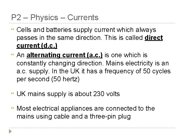 P 2 – Physics – Currents Cells and batteries supply current which always passes