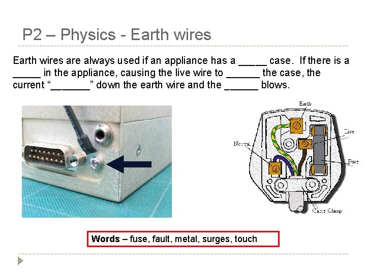 P 2 – Physics - Earth wires are always used if an appliance has