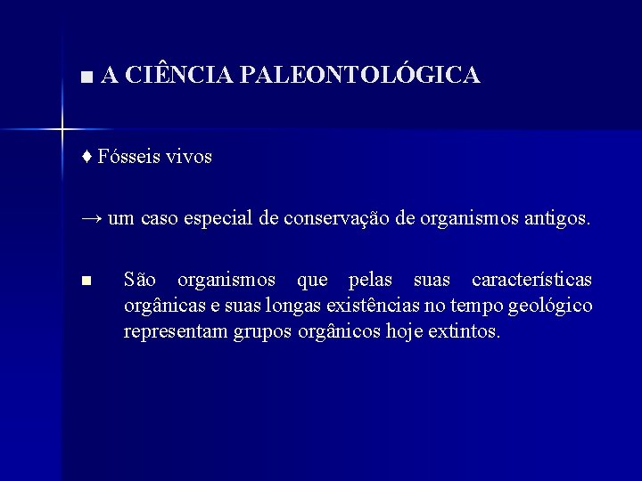 ■ A CIÊNCIA PALEONTOLÓGICA ♦ Fósseis vivos → um caso especial de conservação de