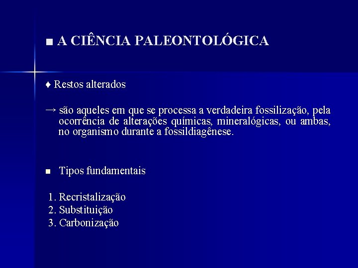 ■ A CIÊNCIA PALEONTOLÓGICA ♦ Restos alterados → são aqueles em que se processa