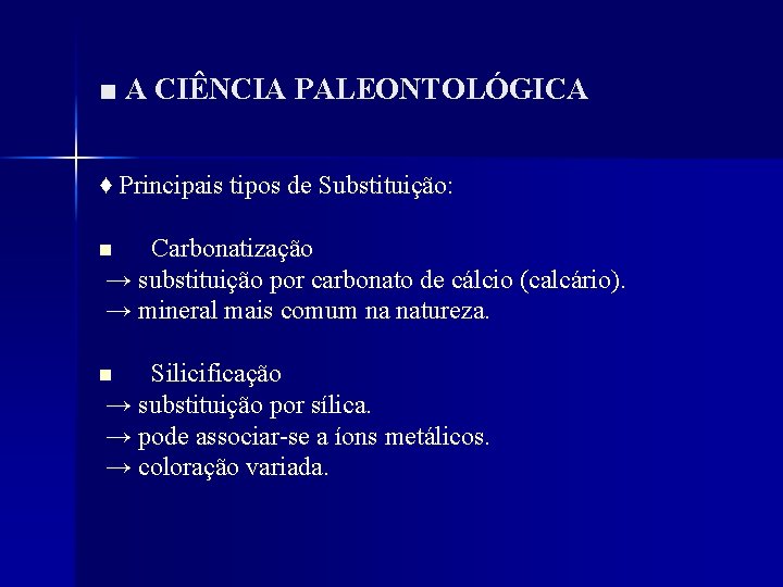 ■ A CIÊNCIA PALEONTOLÓGICA ♦ Principais tipos de Substituição: Carbonatização → substituição por carbonato