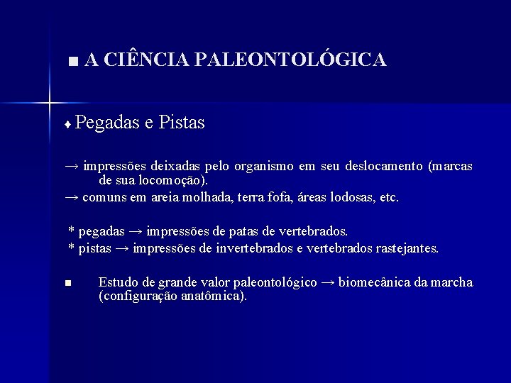 ■ A CIÊNCIA PALEONTOLÓGICA ♦ Pegadas e Pistas → impressões deixadas pelo organismo em