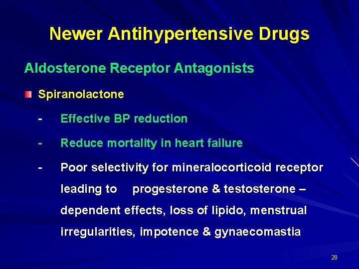 Newer Antihypertensive Drugs Aldosterone Receptor Antagonists Spiranolactone - Effective BP reduction - Reduce mortality