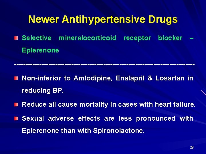 Newer Antihypertensive Drugs Selective mineralocorticoid receptor blocker – Eplerenone ---------------------------------------Non-inferior to Amlodipine, Enalapril &