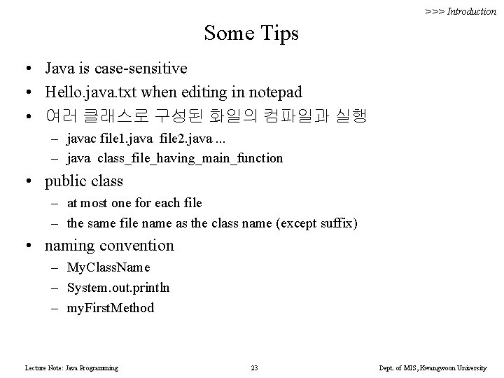 >>> Introduction Some Tips • Java is case-sensitive • Hello. java. txt when editing