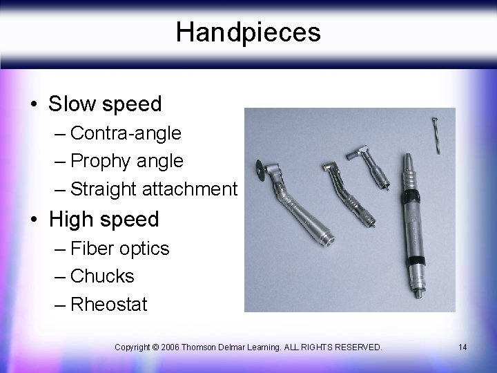 Handpieces • Slow speed – Contra-angle – Prophy angle – Straight attachment • High Handpieces • Slow speed – Contra-angle – Prophy angle – Straight attachment • High