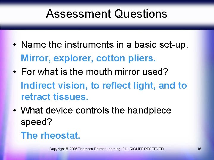 Assessment Questions • Name the instruments in a basic set-up. Mirror, explorer, cotton pliers. Assessment Questions • Name the instruments in a basic set-up. Mirror, explorer, cotton pliers.