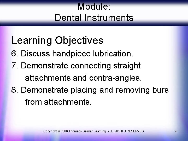 Module: Dental Instruments Learning Objectives 6. Discuss handpiece lubrication. 7. Demonstrate connecting straight attachments Module: Dental Instruments Learning Objectives 6. Discuss handpiece lubrication. 7. Demonstrate connecting straight attachments