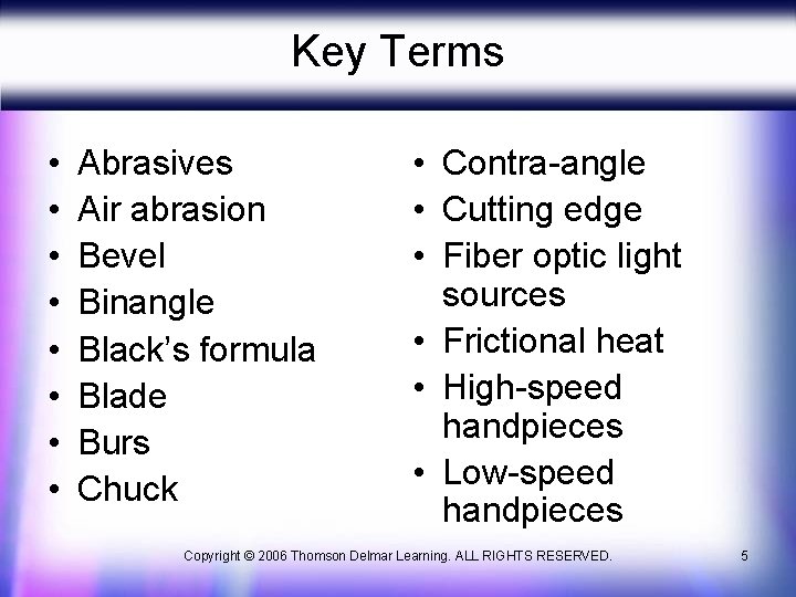 Key Terms • • Abrasives Air abrasion Bevel Binangle Black’s formula Blade Burs Chuck Key Terms • • Abrasives Air abrasion Bevel Binangle Black’s formula Blade Burs Chuck