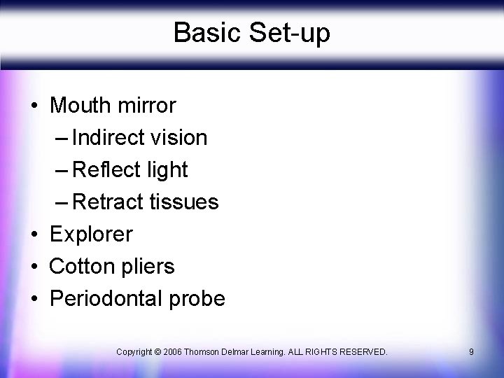 Basic Set-up • Mouth mirror – Indirect vision – Reflect light – Retract tissues Basic Set-up • Mouth mirror – Indirect vision – Reflect light – Retract tissues