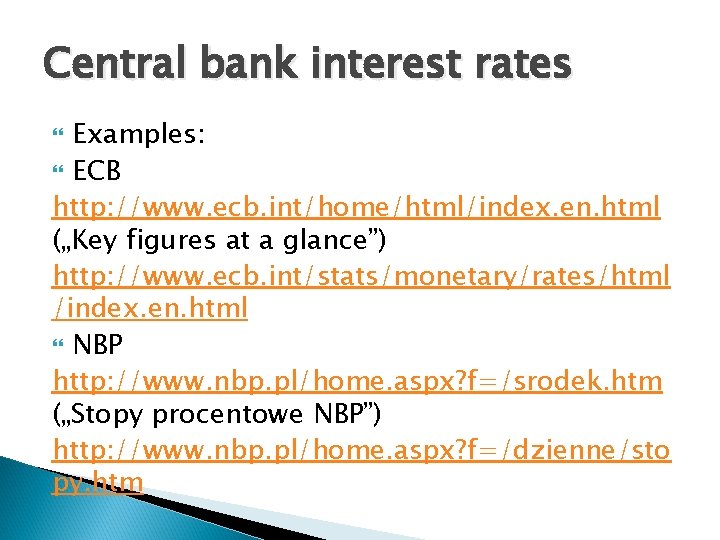 Central bank interest rates Examples: ECB http: //www. ecb. int/home/html/index. en. html („Key figures