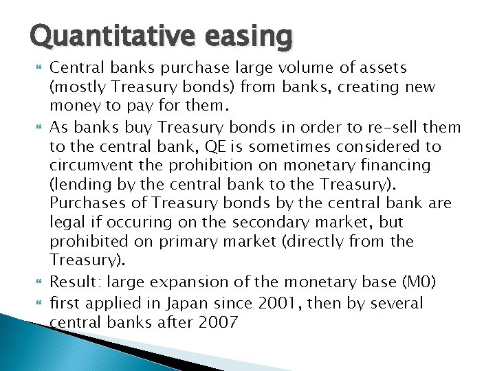 Quantitative easing Central banks purchase large volume of assets (mostly Treasury bonds) from banks,