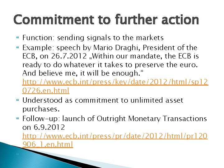 Commitment to further action Function: sending signals to the markets Example: speech by Mario