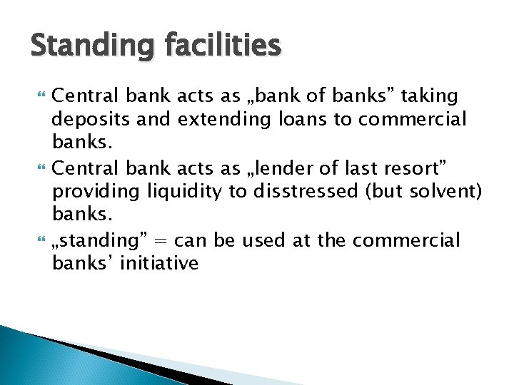 Standing facilities Central bank acts as „bank of banks” taking deposits and extending loans