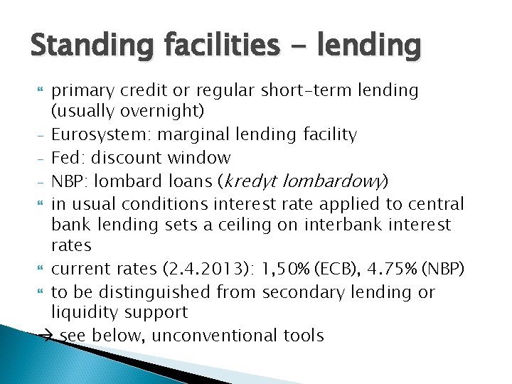 Standing facilities - lending primary credit or regular short-term lending (usually overnight) - Eurosystem: