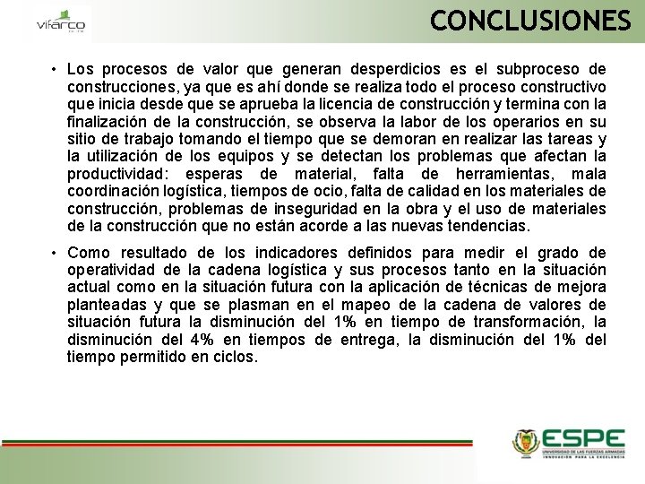 CONCLUSIONES • Los procesos de valor que generan desperdicios es el subproceso de construcciones,