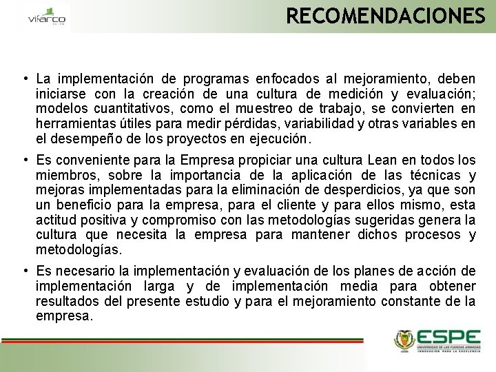 RECOMENDACIONES • La implementación de programas enfocados al mejoramiento, deben iniciarse con la creación