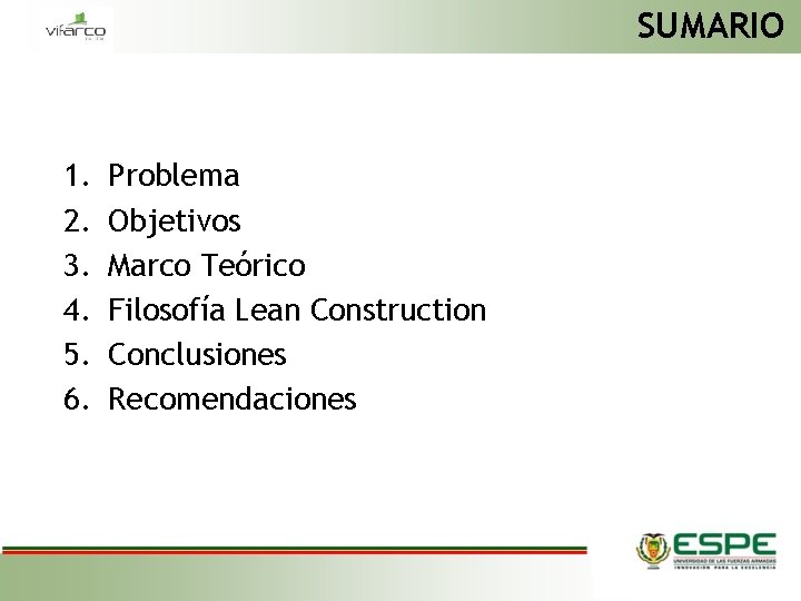 SUMARIO 1. 2. 3. 4. 5. 6. Problema Objetivos Marco Teórico Filosofía Lean Construction
