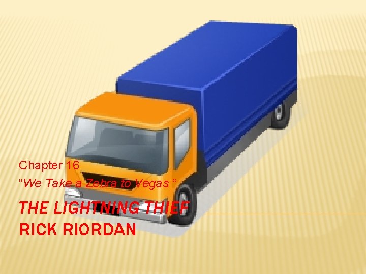 Chapter 16 “We Take a Zebra to Vegas “ THE LIGHTNING THIEF RICK RIORDAN