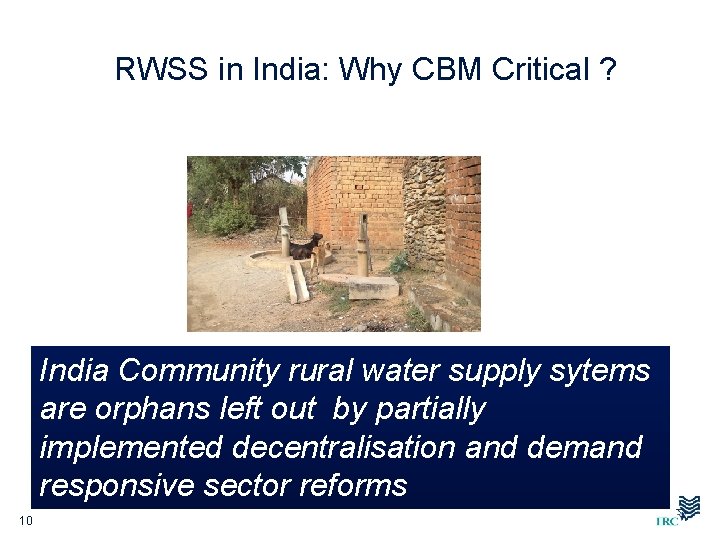 RWSS in India: Why CBM Critical ? India Community rural water supply sytems are