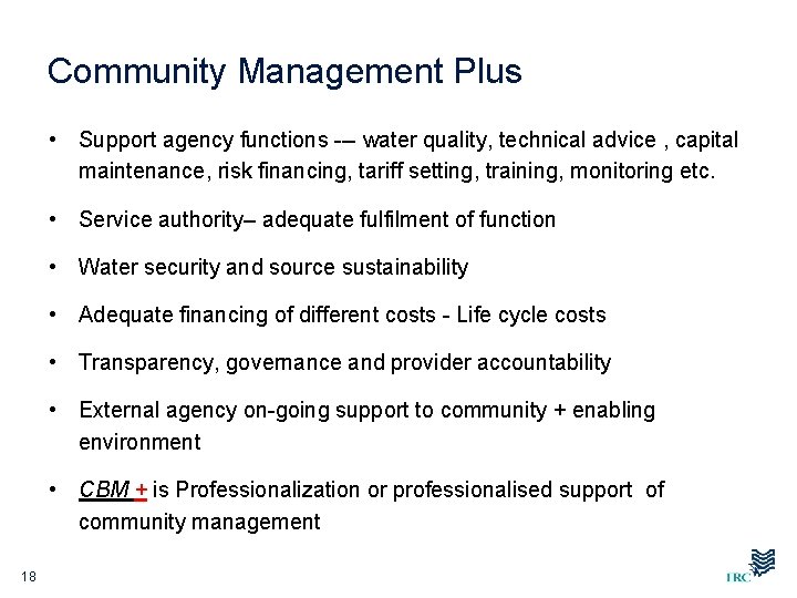 Community Management Plus • Support agency functions --- water quality, technical advice , capital