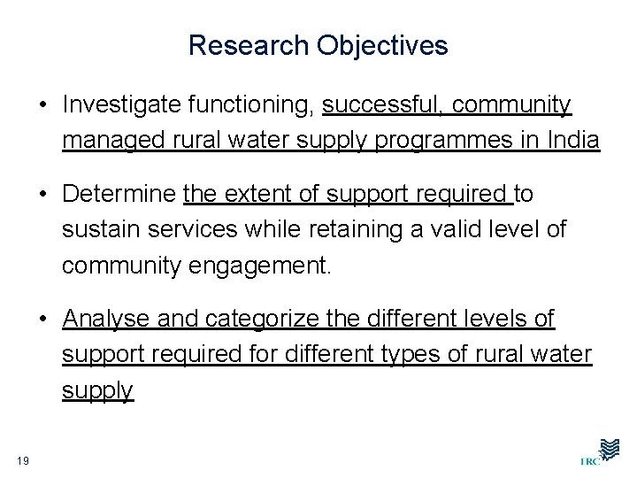 Research Objectives • Investigate functioning, successful, community managed rural water supply programmes in India