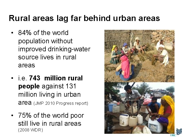 Rural areas lag far behind urban areas • 84% of the world population without