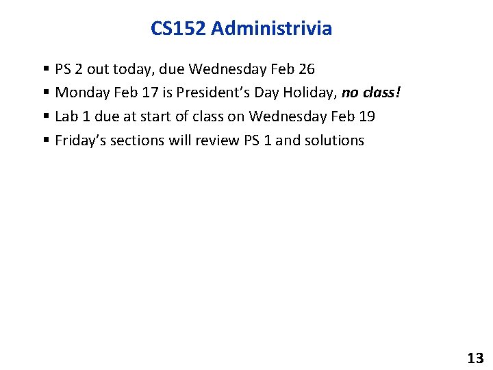 CS 152 Administrivia § PS 2 out today, due Wednesday Feb 26 § Monday