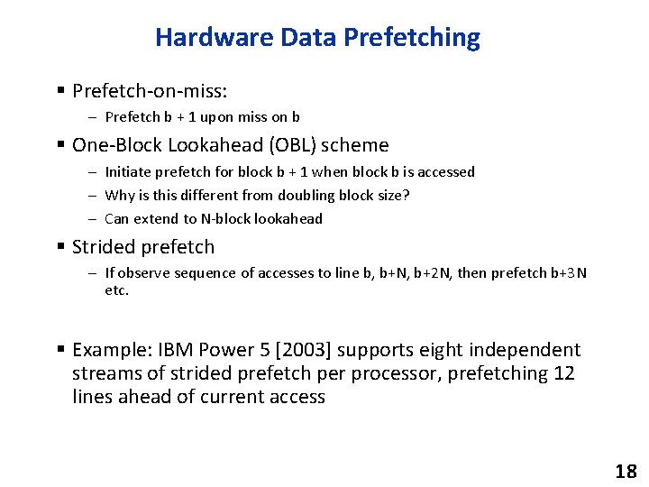 Hardware Data Prefetching § Prefetch-on-miss: – Prefetch b + 1 upon miss on b