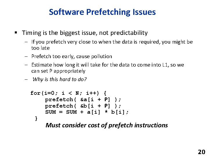 Software Prefetching Issues § Timing is the biggest issue, not predictability – If you