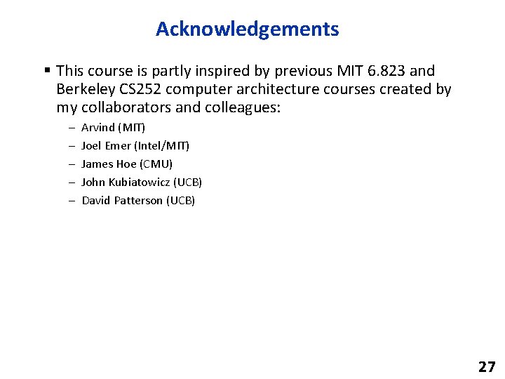 Acknowledgements § This course is partly inspired by previous MIT 6. 823 and Berkeley