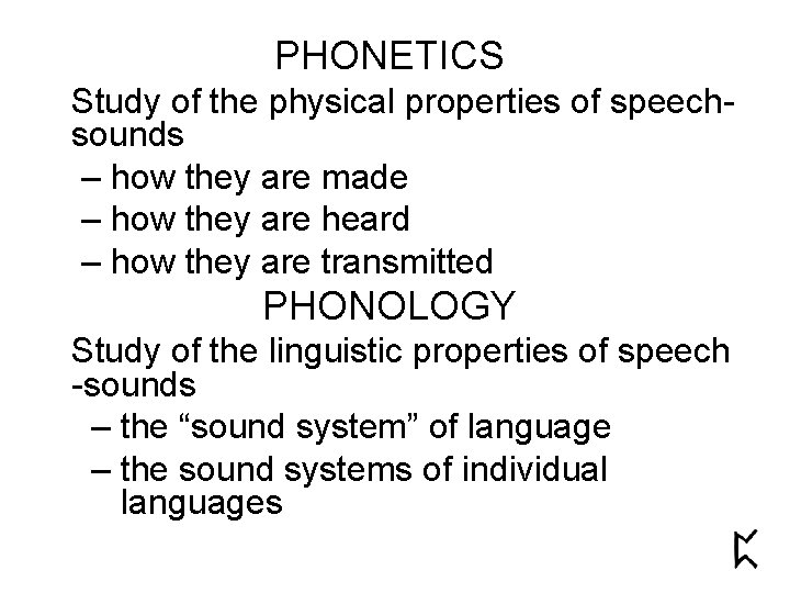 PHONETICS Study of the physical properties of speechsounds – how they are made –