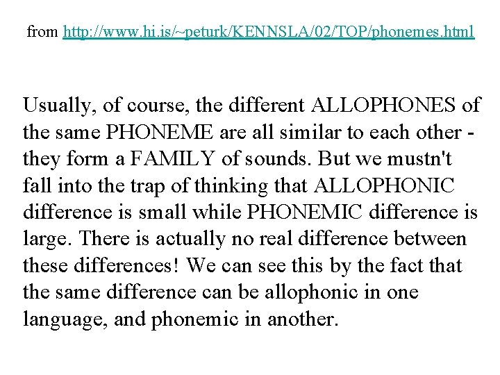 from http: //www. hi. is/~peturk/KENNSLA/02/TOP/phonemes. html Usually, of course, the different ALLOPHONES of the