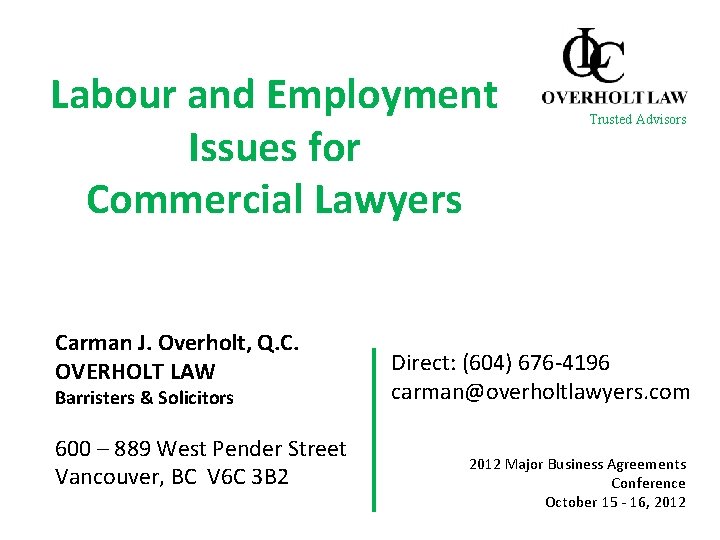 Labour and Employment Issues for Commercial Lawyers Carman J. Overholt, Q. C. OVERHOLT LAW