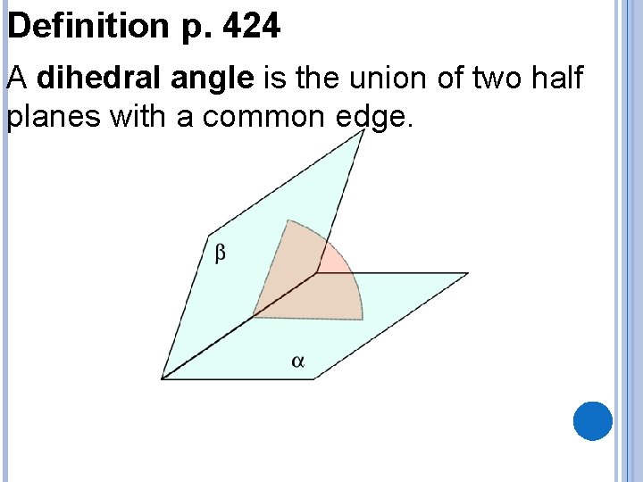 Definition p. 424 A dihedral angle is the union of two half planes with