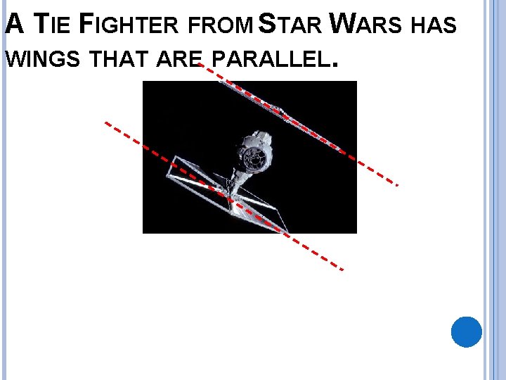 A TIE FIGHTER FROM STAR WARS HAS WINGS THAT ARE PARALLEL. 